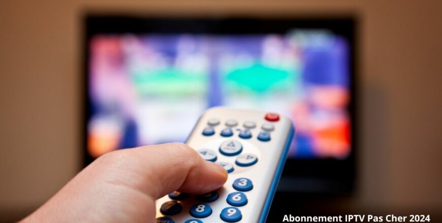 Abonnement IPTV Pas Cher 2024