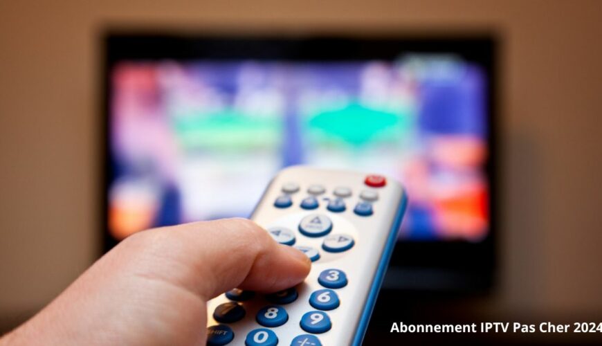 Abonnement IPTV Pas Cher 2024